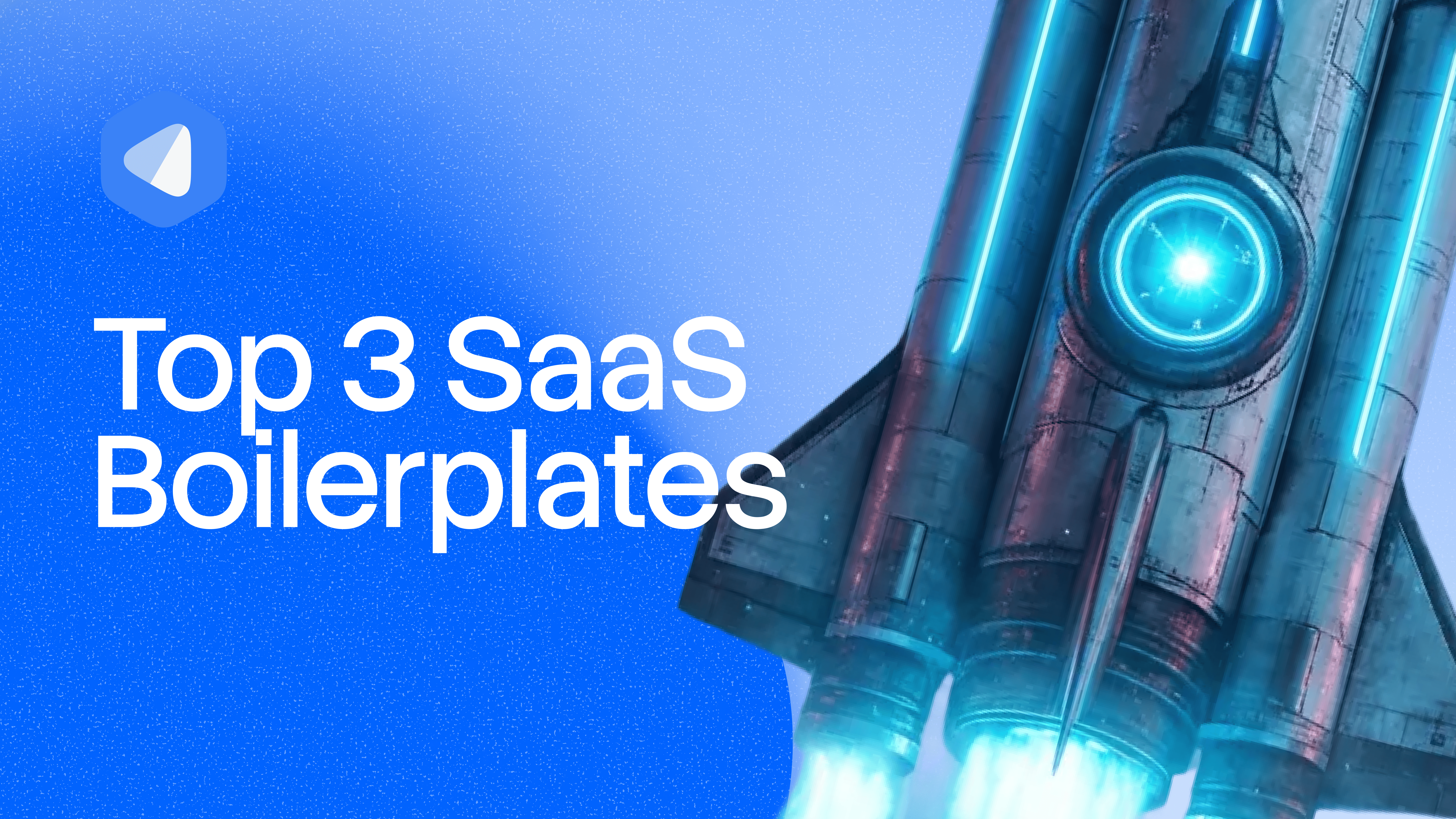 Top 3 SaaS Boilerplates for Founders and Developers